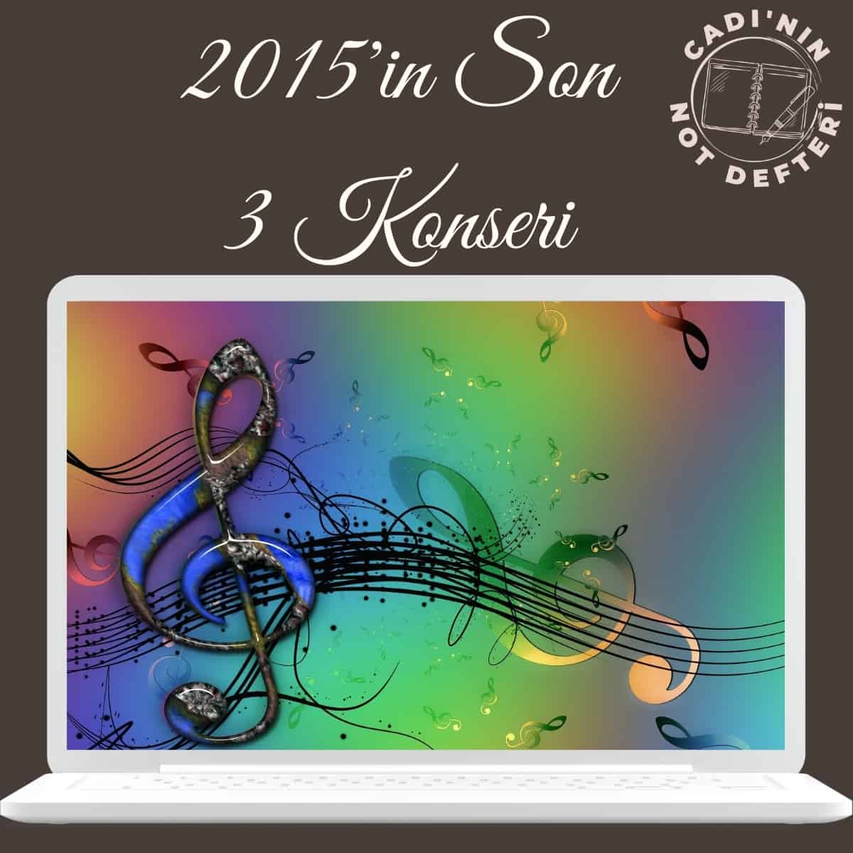 2015 Yılına Veda Ederken Üç Muhteşem Konser…