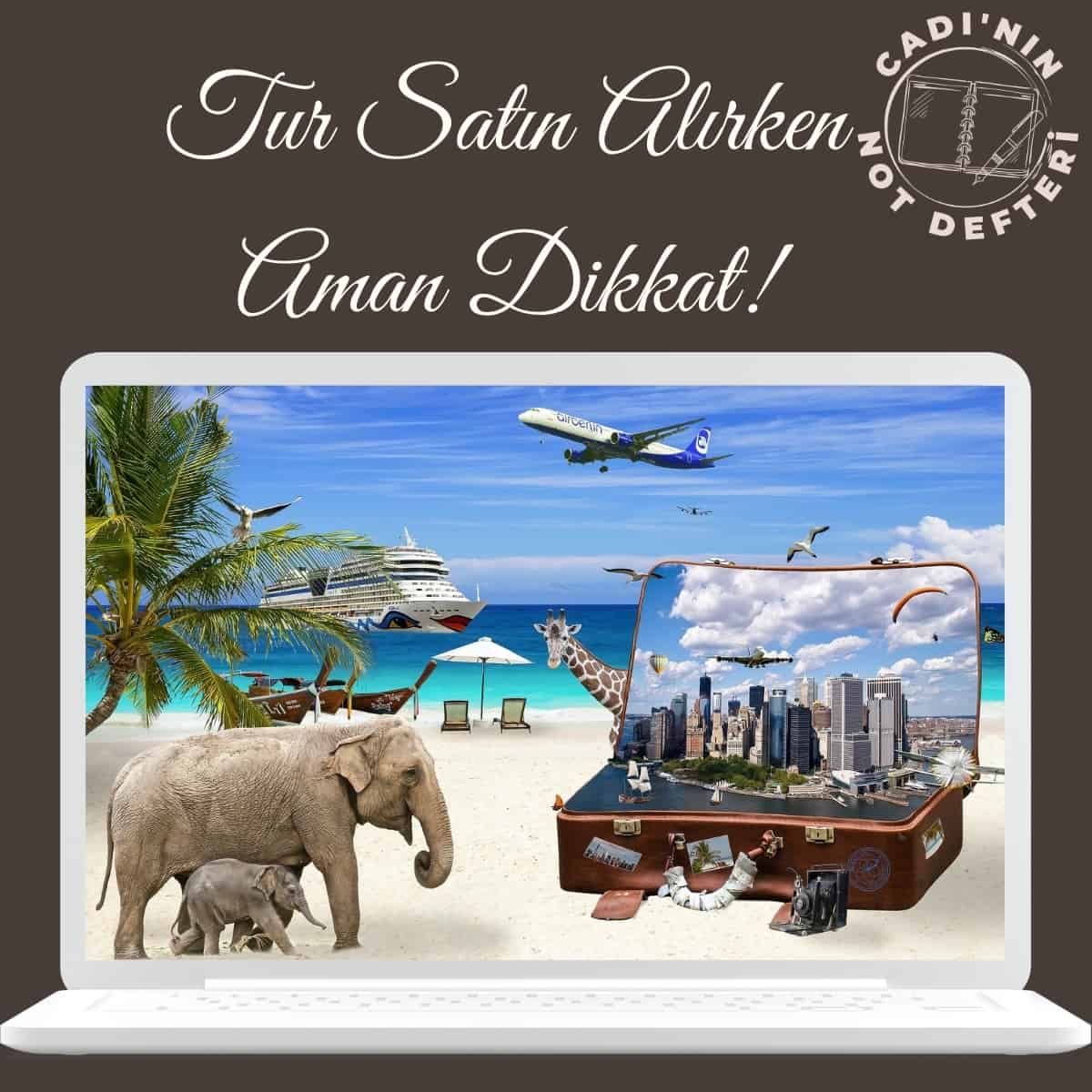 Tur Rezervasyonu Yaparken Aman Dikkat !